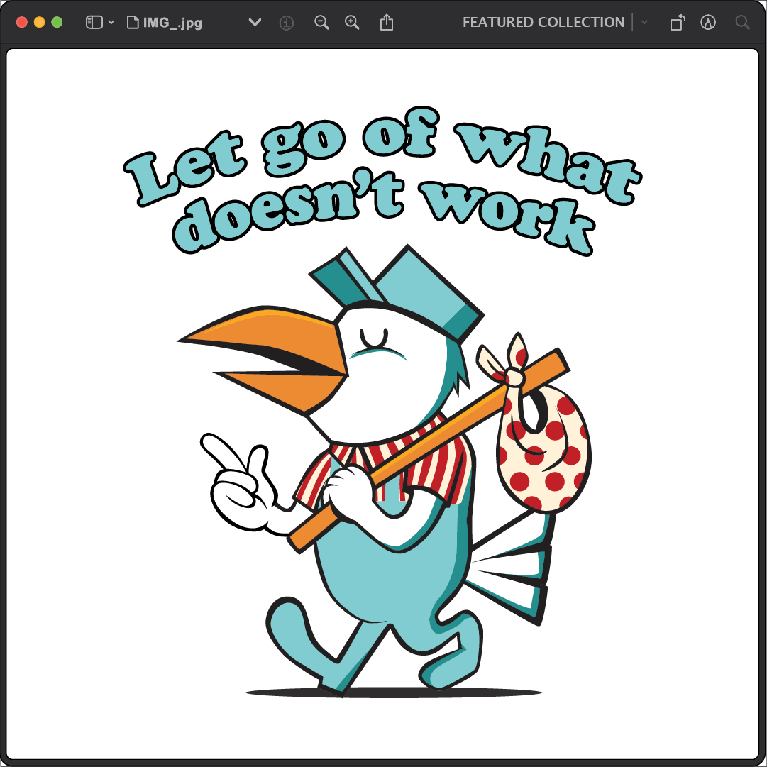 Cartoon bird in blue overalls and cap, carrying a polka dot bag on a stick, walking confidently. Text above reads, Let go of what doesnt work.