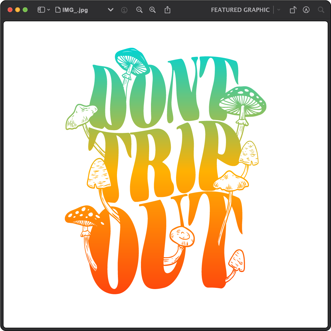 Colorful text saying Dont trip out decorated with various illustrated mushrooms on a white background.