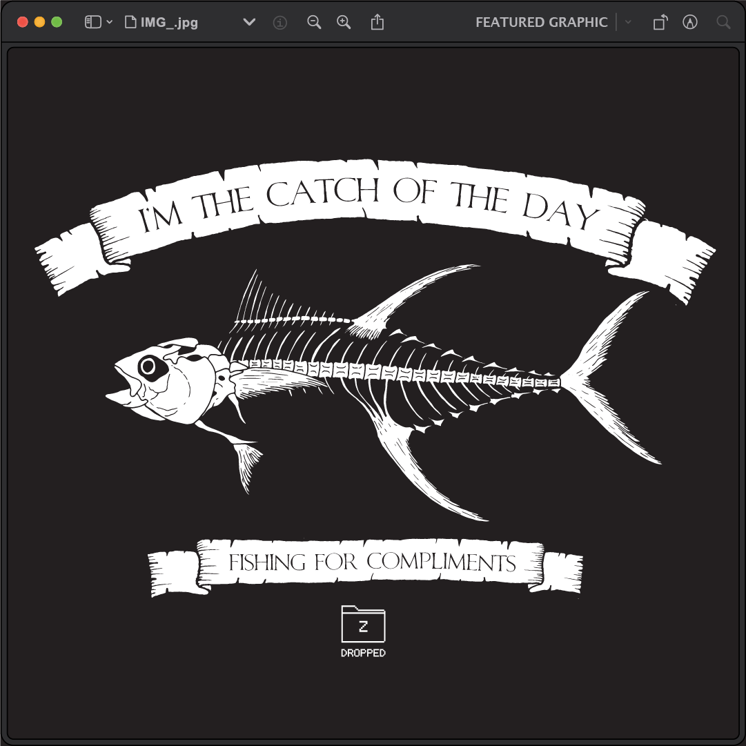 Illustration of a fish skeleton with the phrases Im the catch of the day above and Fishing for compliments below, against a dark background.