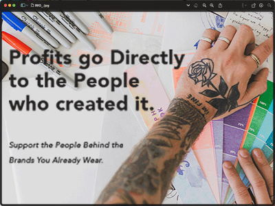 A tattooed arm rests on colorful paper samples with markers nearby. Text reads: Profits go Directly to the People who created it. Support the People Behind the Brands You Already Wear.